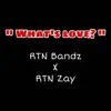 What's love? (feat. RTN Zay) - Single album lyrics, reviews, download