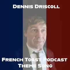 French Toast Podcast Theme Song - Single by Dennis Driscoll album reviews, ratings, credits