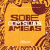 Sobe Com Suas Amigas (feat. Mc Vuk Vuk & Mc Kitinho) - Single album lyrics, reviews, download