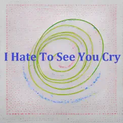 I Hate to See You Cry Song Lyrics