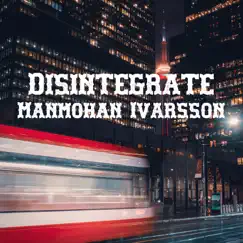 Disintegrate by Manmohan Ivarsson album reviews, ratings, credits
