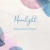 Moonlight (Acoustic Cover) - Single album lyrics, reviews, download