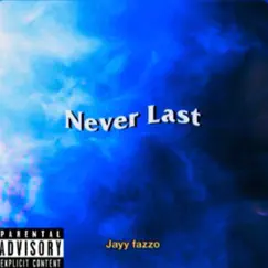 Never Last - Single by Jayy Fazzo album reviews, ratings, credits