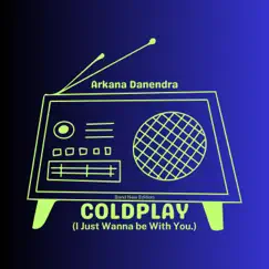 Coldplay (I Just Wanna be With You.) [Band New Edition] Song Lyrics