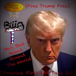 (America First 100 Days Out) Mug Shot Heard Round the World [Free Trump Free] Song Lyrics