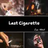 Last Cigarette - Single album lyrics, reviews, download