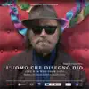 L'uomo che disegnò Dio (Colonna sonora originale del film) album lyrics, reviews, download