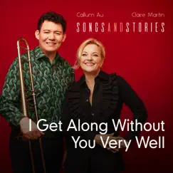 I Get Along Without You Very Well - Single by Callum Au & Claire Martin album reviews, ratings, credits
