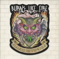 Always in Trouble - EP by Burns Like Fire album reviews, ratings, credits