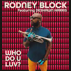 Who Do U Luv (feat. Deshawn Harris) - Single by Rodney Block album reviews, ratings, credits