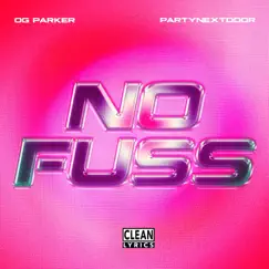 No Fuss - Single by OG Parker & PARTYNEXTDOOR album reviews, ratings, credits