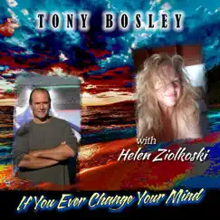 If You Ever Change Your Mind (feat. Helen Ziolkoski) - Single by Tony Bosley album reviews, ratings, credits