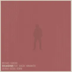 Breakdown (Shingo Suzuki Remix) [feat. Daichi Yamamoto] - Single by Michael Kaneko album reviews, ratings, credits