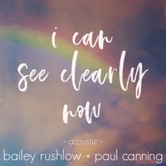 I Can See Clearly Now (Acoustic) - Single by Bailey Rushlow & Paul Canning album reviews, ratings, credits