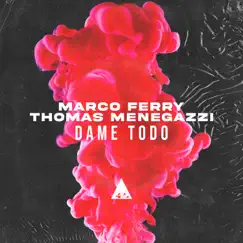 Dame Todo - Single by Marco Ferry & Thomas Menegazzi album reviews, ratings, credits