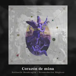 Corazón de Mina - Single by Solitario Mondragon & Dromedarios Mágicos album reviews, ratings, credits