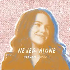 Never Alone - Single by Reagan Strange album reviews, ratings, credits