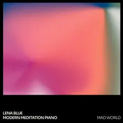 Mad World - Single by Lena blue & Modern Meditation Piano album reviews, ratings, credits