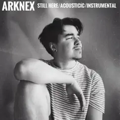 Still Here/Acoustic/Instrumental - Single by Arknex album reviews, ratings, credits