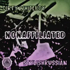 Nonaffiliated - Single by Dirty Whiteboy & StylishRussian album reviews, ratings, credits