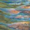 Down River - Single album lyrics, reviews, download