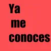 Ya Me Conoces - Single album lyrics, reviews, download