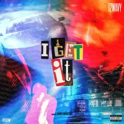 I Get It - Single by T2Wavy album reviews, ratings, credits
