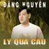 Lý Qua Cầu - Single album lyrics, reviews, download