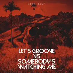 Let's Groove VS Somebody's Watching Me Tik Tok (Remix) - Single by ROSE BEAT album reviews, ratings, credits
