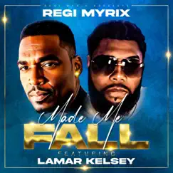 Made Me Fall (feat. Lamar Kelsey) - Single by Regi Myrix album reviews, ratings, credits