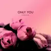 Only You - Single album lyrics, reviews, download