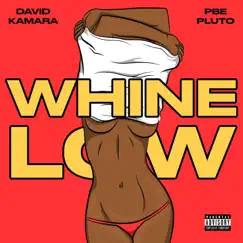 Whine Low - Single by David Kamara & Pbe Pluto album reviews, ratings, credits