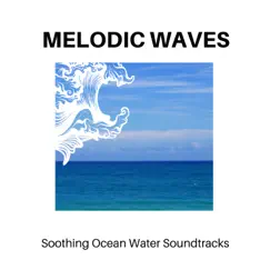 Melodic Waves - Soothing Ocean Water Soundtracks by Calm music, Massage Tribe & Ocean Makers album reviews, ratings, credits