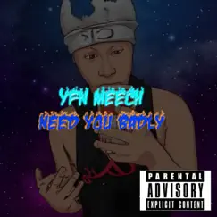 Need You Badly - Single by YFN MEECH album reviews, ratings, credits
