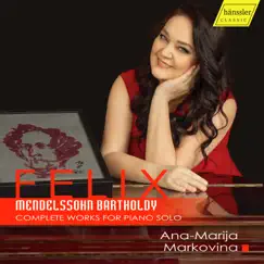 Mendelssohn: Complete Works for Piano Solo by Ana-Marija Markovina album reviews, ratings, credits