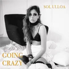 Going Crazy - Single by Sol Ulloa album reviews, ratings, credits