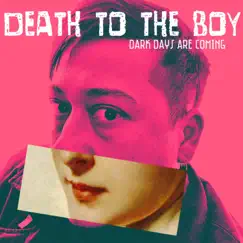 Dark Days Are Coming by Death to the Boy album reviews, ratings, credits