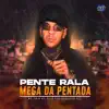 PENTE RALA MEGA DA PENTADA (feat. CLUB DA DZ7) song lyrics
