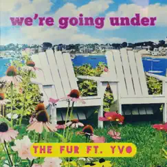 We're going under (feat. YVO) - Single by The Fur album reviews, ratings, credits
