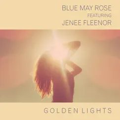 Golden Lights (feat. Jeneé Fleenor) - Single by BLUE MAY ROSE album reviews, ratings, credits