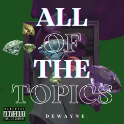 All of the Topics - Single by DewayneMadeHeat album reviews, ratings, credits