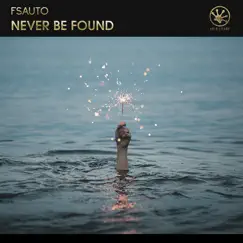 Never Be Found - Single by Fsauto album reviews, ratings, credits