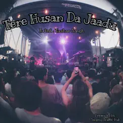 Tere Husan Da Jaadu - Single by Tushar Singh album reviews, ratings, credits