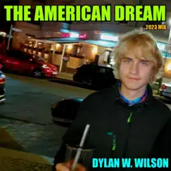 The American Dream (2023 Mix) - Single by Dylan W. Wilson album reviews, ratings, credits