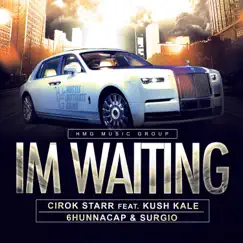 Im Waiting (feat. Kush Kale, 6hunnacap & HMG Surgio) - Single by Cirok Starr album reviews, ratings, credits