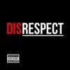 Disrepect - Single album lyrics, reviews, download