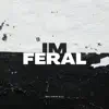 Im Feral - Single album lyrics, reviews, download