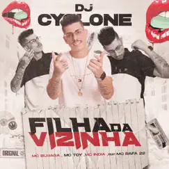 Filha da Vizinha (feat. MC Rafa 22) - Single by DJ Cyclone, MC Buraga, Mc Toy & Mc India album reviews, ratings, credits