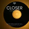 Closer (Instrumental) - Single album lyrics, reviews, download