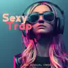 SexyTrap: R&B Sensual Vibes - Electric Feel, Luxury Chill Out Rap album lyrics, reviews, download
